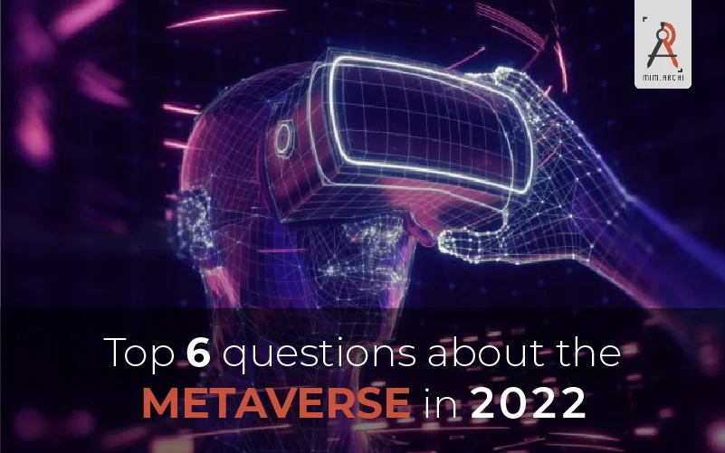 Top 6 questions about the metaverse in 2022