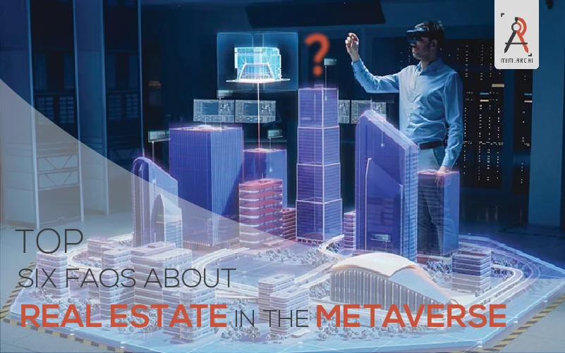 Top Six FAQs About Real Estate in the Metaverse 2022