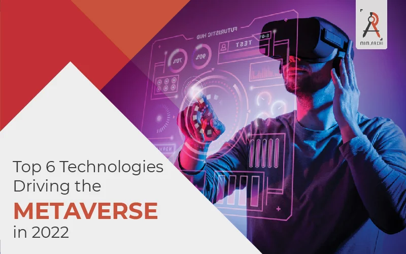 Top 6 Technologies driving the metaverse in 2022
