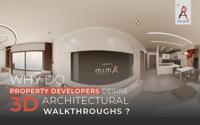 Why do property developers desire 3D architectural walkthroughs?